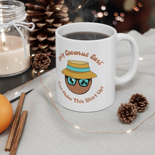 Only Coconut Earl Can Make This Shirt Up Ceramic Mug 11oz