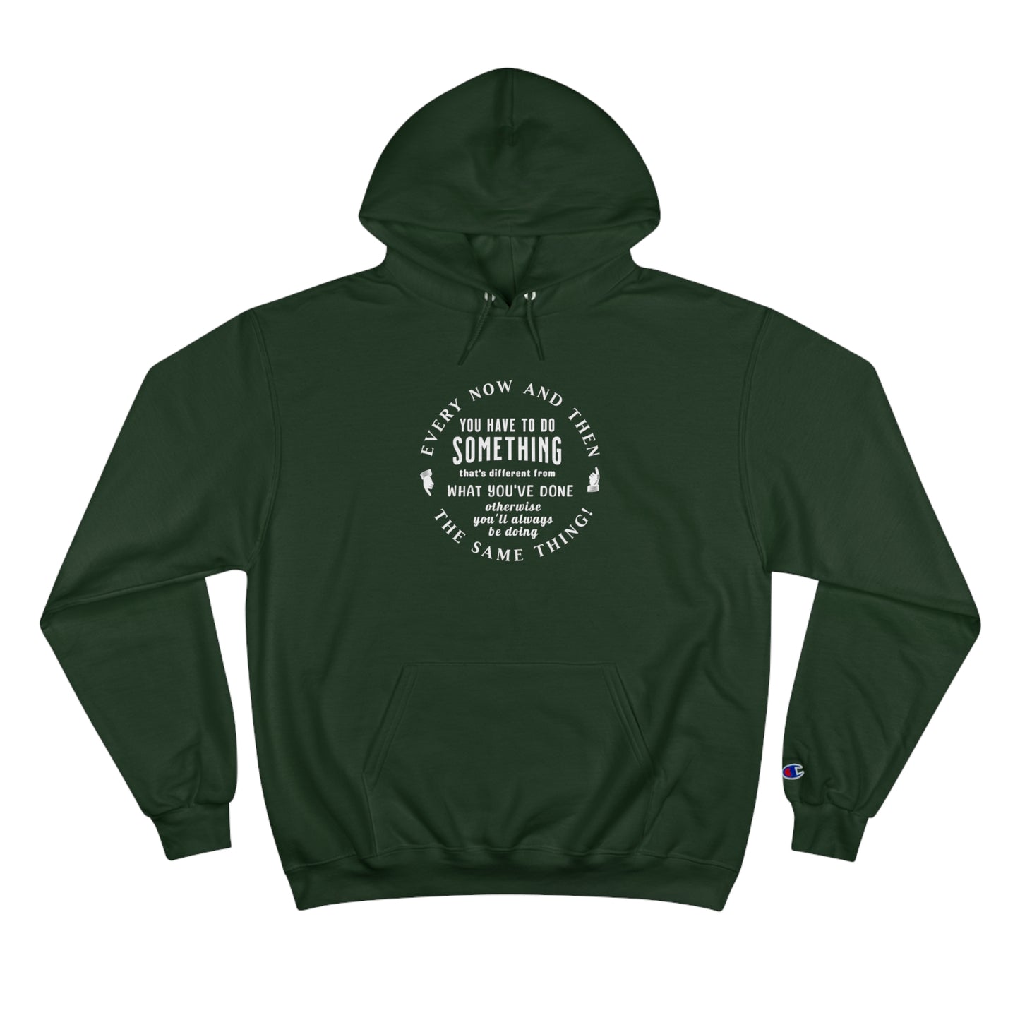 Every Now and Then . . .  Champion Hoodie - dark colors selection