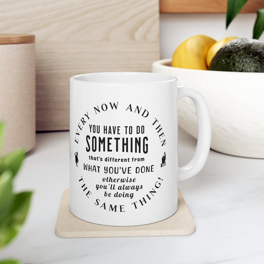 Every Now and Then . . . Ceramic Mug 11oz