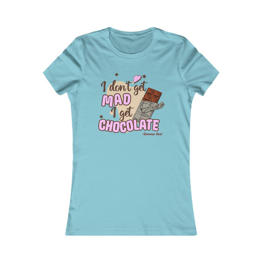 I Get Chocolate Ladies Favorite Tee