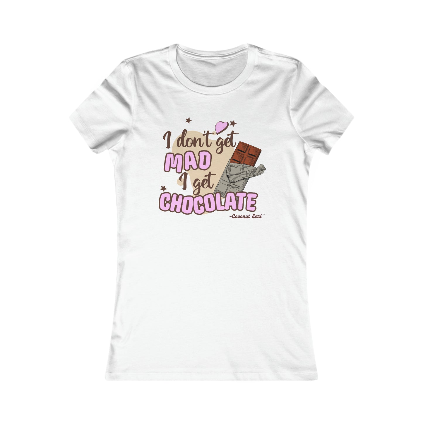 I Get Chocolate Ladies Favorite Tee