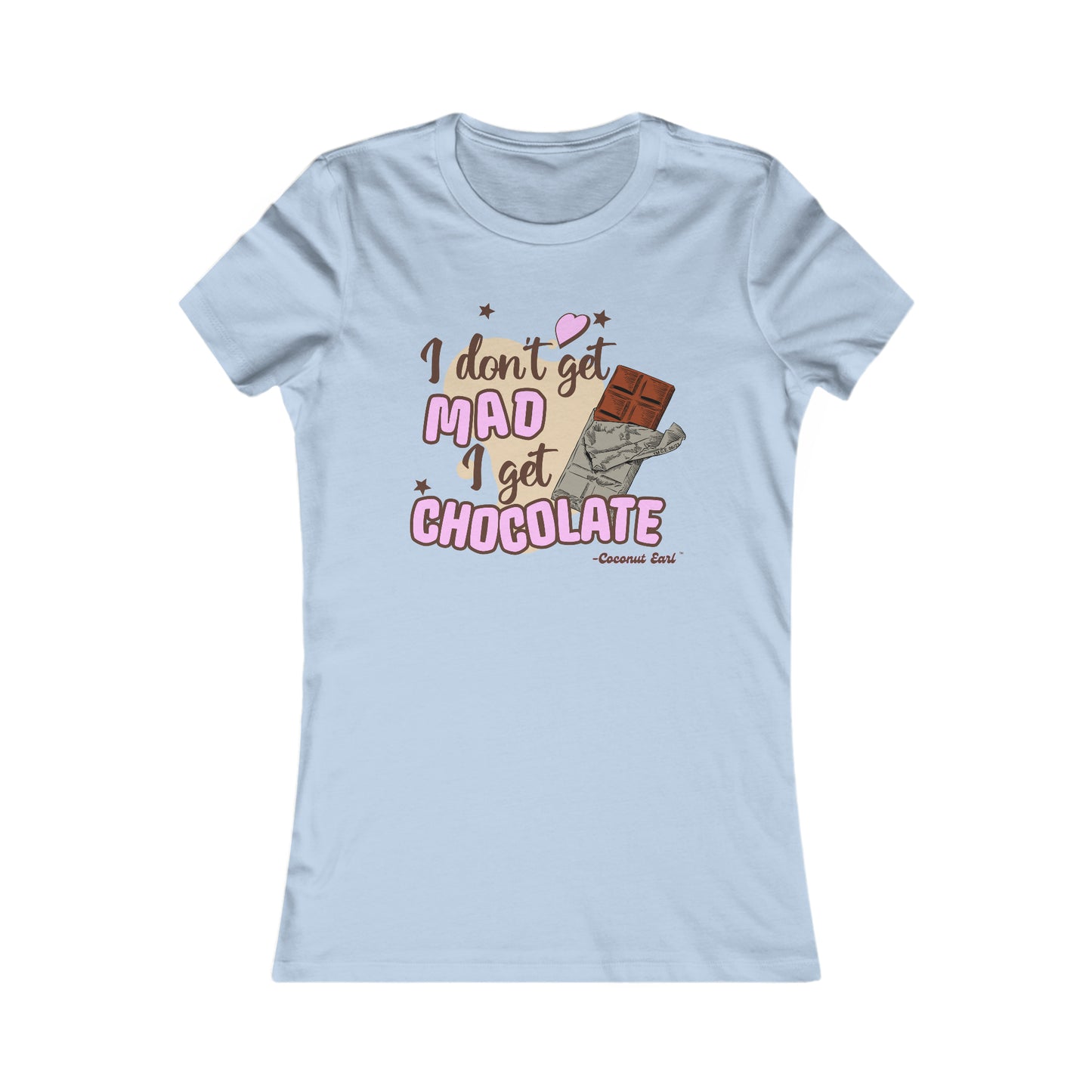 I Get Chocolate Ladies Favorite Tee