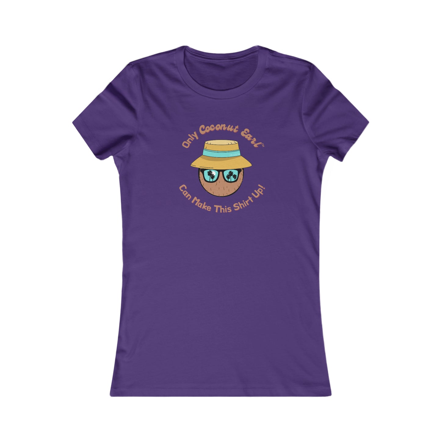 Only Coconut Earl Can Make This Shirt Up Women's Favorite Tee