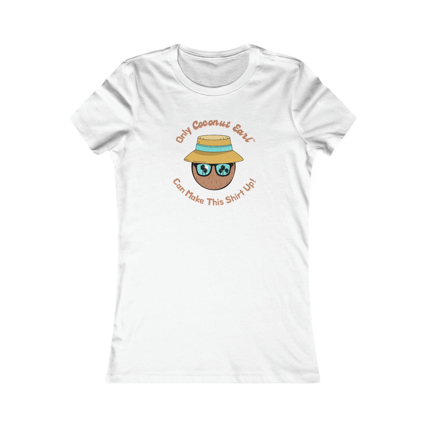 Only Coconut Earl Can Make This Shirt Up Women's Favorite Tee