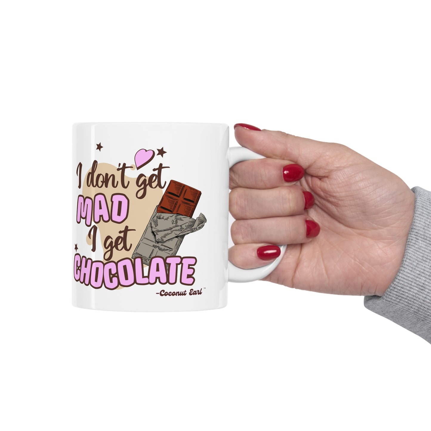 I Get Chocolate Ceramic Mug 11oz