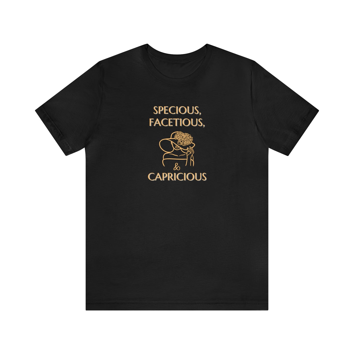 Specious, Capricious, Facetious Unisex Tee