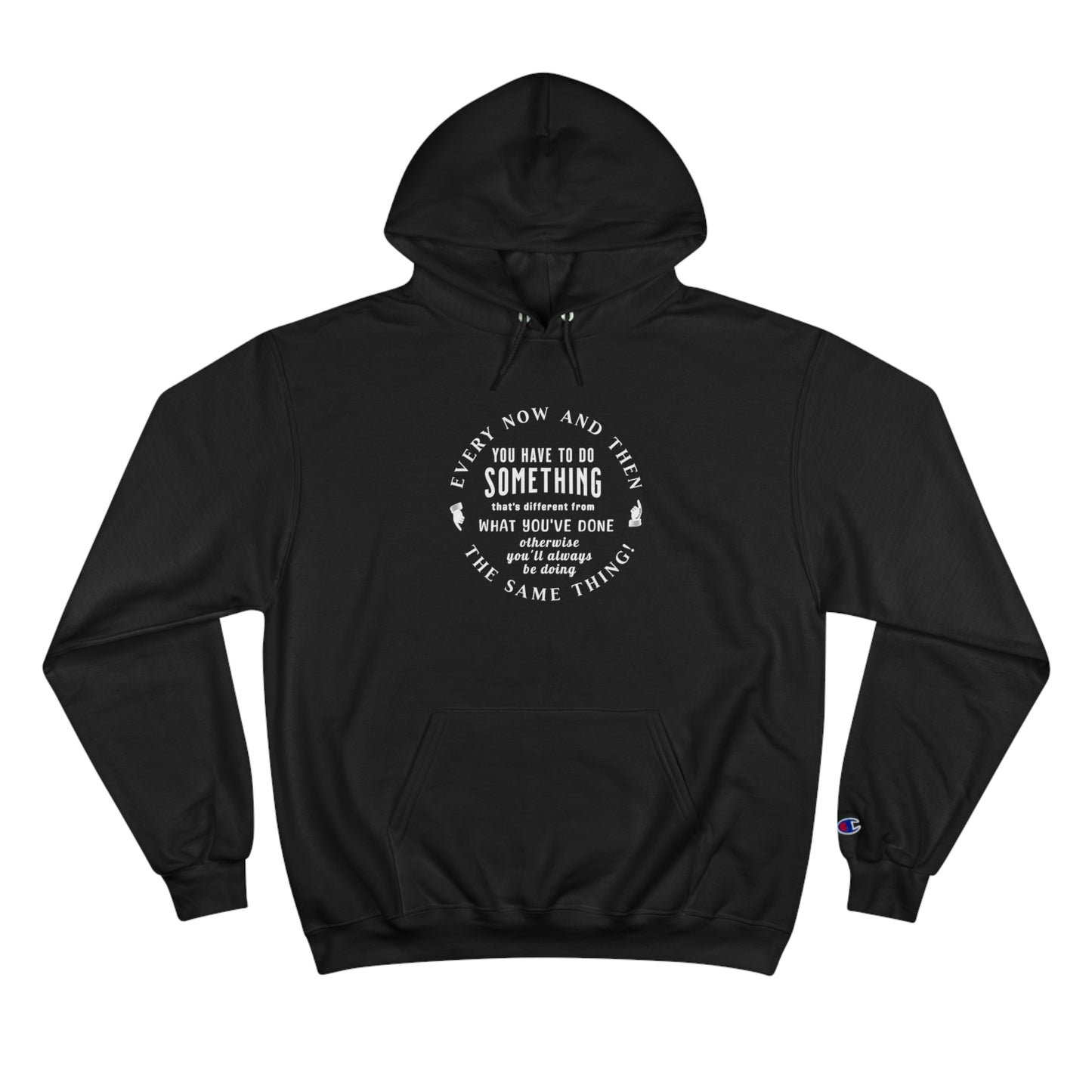 Every Now and Then . . .  Champion Hoodie - dark colors selection